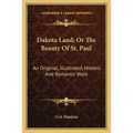 Dakota Land; Or The Beauty Of St. Paul: An Original, Illustrated, Historic And Romantic Work - Paperback