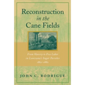 Reconstruction in the Cane Fields: From Slavery to Free Labor in Louisiana's Sugar Parishes, 1862-1880 - Paperback