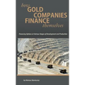 How Gold Companies Finance Themselves: Financing Options at Various Stages of Development and Production - Paperback