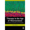 Therapy in the Age of Neuroscience: A Guide for Counsellors and Therapists - Paperback