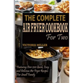 The Complete Air Fryer Cookbook for Two: Featuring Over 200 Quick, Easy and Delicious Air Fryer Recipes for Small Family - Paperback