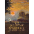 We Work While the Light Lasts - Paperback