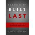 Retirement Built to Last: Planning for When the Paychecks Stop - Paperback
