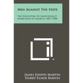Men Against the State: The Expositors of Individualist Anarchism in America, 1827-1908 - Paperback
