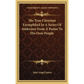 The True Christian Exemplified In A Series Of Addresses From A Pastor To His Own People - Hardcover