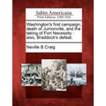 Washington's First Campaign, Death of Jumonville, and the Taking of Fort Necessity: Also, Braddock's Defeat. - Paperback