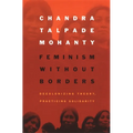 Feminism Without Borders: Decolonizing Theory, Practicing Solidarity - Paperback