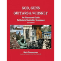 God, Guns, Guitars and Whiskey: An Illustrated Guide to Historic Nashville, Tennessee - Paperback