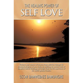 The Healing Power Of Self Love: Enhance your chances of recovery from addiction through the treatment program of your choice, by utilizing the ancient - Paperback