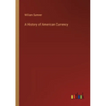 A History of American Currency - Paperback