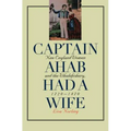 Captain Ahab Had a Wife: New England Women and the Whalefishery, 1720-1870 - Paperback