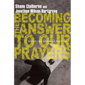 Becoming the Answer to Our Prayers: Prayer for Ordinary Radicals - Paperback