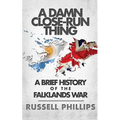 A Damn Close-Run Thing: A Brief History Of The Falklands War - Paperback