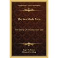 The Sea Made Men: The Story Of A Gloucester Lad - Paperback