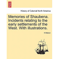 Memories of Shaubena. Incidents Relating to the Early Settlements of the West. with Illustrations. - Paperback