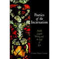 Poetics of the Incarnation: Middle English Writing and the Leap of Love - Hardcover