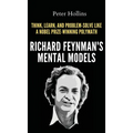 Richard Feynman's Mental Models: How to Think, Learn, and Problem-Solve Like a Nobel Prize-Winning Polymath - Hardcover