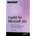 Copilot for Microsoft 365: Harness the Power of Generative AI in the Microsoft Apps You Use Every Day - Paperback