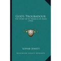 God's Troubadour: The Story Of St. Francis Of Assisi (1910) - Paperback