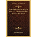 The Gold Hunters A Story Of Life And Adventure In The Hudson Bay Wilds - Hardcover