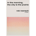 In the Morning, the City Is the Prairie - Paperback