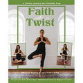 Faith with a Twist: A 30-Day Journey Into Christian Yoga - Paperback