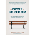The Power of Boredom: Why Boredom is Essential for Creating a Meaningful Life - Paperback