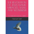 The Revolution of Jesus Name: Miracles, Signs, and Wonders!!!: "The Mighty God in Christ" - Paperback