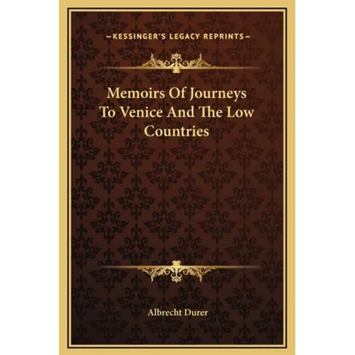 Memoirs Of Journeys To Venice And The Low Countries - Hardcover