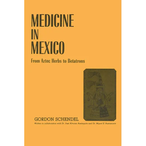 Medicine in Mexico: From Aztec Herbs to Betatrons - Paperback