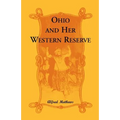 Ohio and Her Western Reserve, with a Story of Three States Leading to the Latter, from Connecticut, by Way of Wyoming, Its Indian Wars and Massacre - Paperback