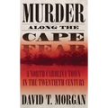 Murder Along the Cape Fear: A North Carolina Town in the Twentieth Century - Hardcover