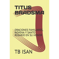 Titus Bradsma: Oraciones Familiares, Novena Y Santo Rosario En Su Honor - Paperback