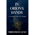In Orion's Hands: A collection of poems - Paperback