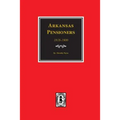Arkansas Pensioners, 1818-1900: Records of some Residents of Arkansas who applied for Government for benefits arising from service in Federal Military - Paperback