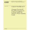 Clean Water Act: Changes Needed If Key EPA Program Is to Help Fulfill the Nation's Water Quality Goals - Paperback