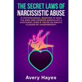 The Secret Laws of Narcissistic Abuse: 21 Psychological Weapons to Read the Mind and Counter Manipulate a Narcissist, even if You're an Empath Plagued - Paperback