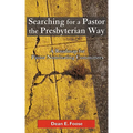 Searching for a Pastor the Presbyterian Way: A Roadmap for Pastor Nominating Committees - Paperback
