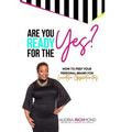 Are You Ready for the Yes?: How to Prep Your Personal Brand for Lucrative Opportunities - Hardcover