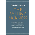 The Falling Sickness: A History of Epilepsy from the Greeks to the Beginnings of Modern Neurology - Paperback