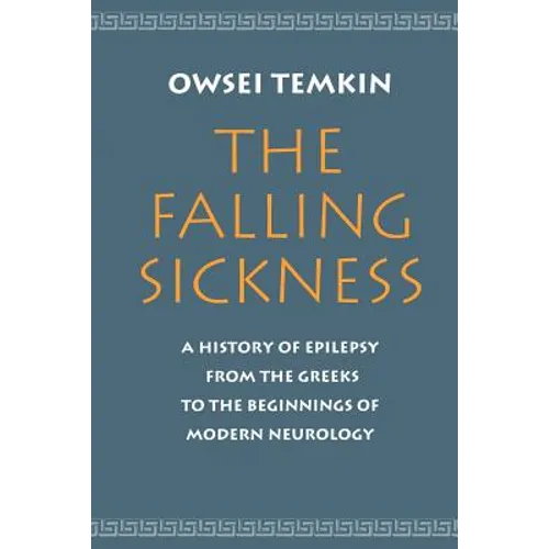 The Falling Sickness: A History of Epilepsy from the Greeks to the Beginnings of Modern Neurology - Paperback