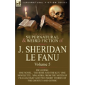 The Collected Supernatural and Weird Fiction of J. Sheridan Le Fanu: Volume 5-Including One Novel, 'The Rose and the Key, ' One Novelette, 'Spalatro, - Paperback