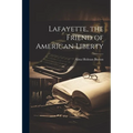 Lafayette, the Friend of American Liberty - Paperback