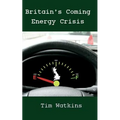 Britain's Coming Energy Crisis: Peak Oil and the End of the World as we Know it - Paperback