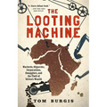 The Looting Machine: Warlords, Oligarchs, Corporations, Smugglers, and the Theft of Africa's Wealth - Paperback
