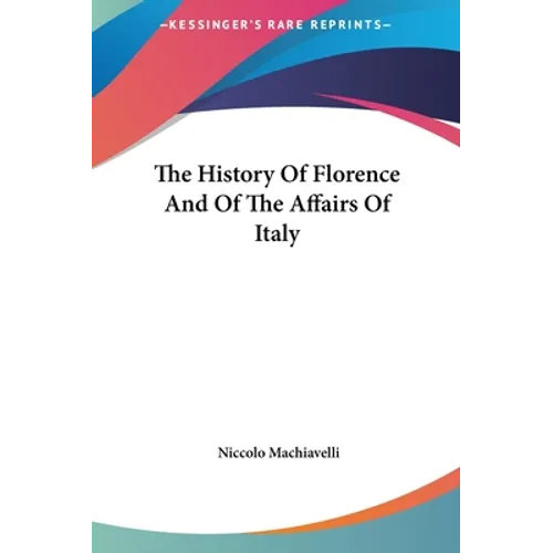 The History Of Florence And Of The Affairs Of Italy - Hardcover