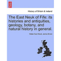 The East Neuk of Fife: its histories and antiquities, geology, botany, and natural history in general. - Paperback