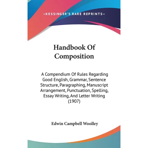 Handbook Of Composition: A Compendium Of Rules Regarding Good English, Grammar, Sentence Structure, Paragraphing, Manuscript Arrangement, Punctuation, - Hardcover