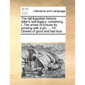 The Old Egyptian Fortune-Teller's Last Legacy: Containing, I. the Wheel of Fortune by Pricking with a Pin. ... VII. Omens of Good and Bad Luck. - Paperback