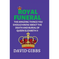 Royal Funeral: The Amazing Things You Should Know about the Death and Burial of Queen Elizabeth II - Paperback